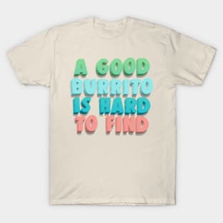 A Good Burrito Is Hard To Find T-Shirt